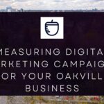 Measuring digital marketing campaign performance in Oakville Business