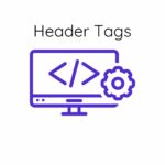 Header Tags: Everything That You Must Know!